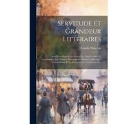 Servitude Et Grandeur Littéraires: Souvenirs D'arts Et De Lettres De 1890 À 1900: Le Symbolisme; Les Théâtres D'avantgarde; Peintres, Musiciens: L'ann