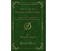 Servitude Et Grandeur Militaires: Laurette ou le Cachet Rouge; La Veillée de Vincennes; La Canne de Jonc (Classic Reprint)