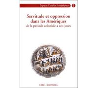 Servitude Et Oppression Dans Les Amériques - Tome 1, De La Période Coloniale À Nos Jours