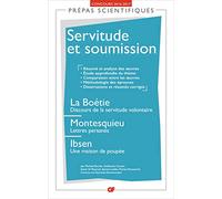 Servitude et soumission: La Boétie, Discours de la servitude volontaire - Montesquieu, Lettres persanes - Ibsen, Une maison de poupée