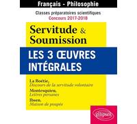 Servitude et Soumission: Les 3 oeuvres intégrales. Classes préparatoires scientifiques, concours 2017-2018