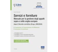 Servizi e forniture. Manuale per la gestione degli appalti sopra e sotto soglia europea dopo il Decreto correttivo (D.Lgs. 209/2024). Con iLibro