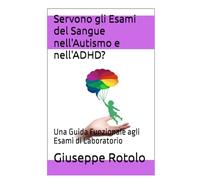 Servono gli Esami del Sangue nell'Autismo e nell'ADHD?: Una Guida Funzionale agli Esami di Laboratorio