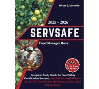 ServSafe Food Manager Book 2025 - 2026: :Complete Study Guide for Food Safety Certification Success, with 4 Full-Length Practice Tests, 700+ Food Safety Questions, and Detailed Explanations