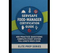 ServSafe Food-Manager Certification Guide: Complete Study Guide with 400 Questions and Full Practice Test