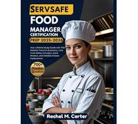 SERVSAFE FOOD MANAGER CERTIFICATION PREP 2025-2026: Your Lifetime Study Guide with 700+ Realistic Practice Questions, Core Food Safety Concepts, Quick Reviews, and Detailed Answer Explanations