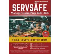 ServSafe Manager Exam Prep 2025-2026: Comprehensive Study Guide for Food Handler Certification Prep Including 5 Full-Length Practice Tests, 750+ Practice Questions, and Detailed Answer Explanations