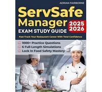 ServSafe Manager Exam Study Guide: 1000+ Practice Questions & 6 Full-Length Simulations to Crush Exam Anxiety, Lock In Food Safety Mastery, and Fast-Track Your Restaurant Career With Total Confidence