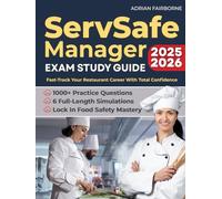 ServSafe Manager Exam Study Guide: 1000+ Practice Questions & 6 Full-Length Simulations to Crush Exam Anxiety, Lock In Food Safety Mastery, and Fast-Track Your Restaurant Career With Total Confidence