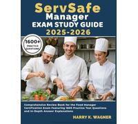 ServSafe Manager Exam Study Guide 2025-2026: Comprehensive Review Book for the Food Manager Certification Exam Featuring 1600 Practice Test Questions and In-Depth Answer Explanations