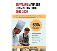 ServSafe Manager Exam Study Guide 2025-2026: Detailed Food Protection Certification Prep with 600+ Practice Questions, Including Answer Explanations and Proven Test Strategies to Pass with Confidence