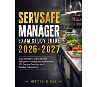 SERVSAFE MANAGER EXAM STUDY GUIDE 2026-2027: Build Confidence in Food Safety, Sanitation Standards, Hazard Prevention, 450 Practice Questions, and Detailed Explanations