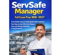 ServSafe Manager Full Exam Prep 2026-2027: From Kitchen Chaos to Unbreakable Safety Standards, Your Step-by-Step Path to the Manager Exam and Lifelong Leadership in Food Protection