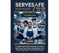 SERVSAFE MANAGER STUDY GUIDE: A Complete Book With Everything You Need To Know About Food Safety And Compliance With Practice Questions For Certification Success