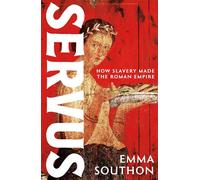 Servus How Slavery Made the Roman Empire - Emma Southon - Hodder & Stoughton - ebook (ePub) - Livre