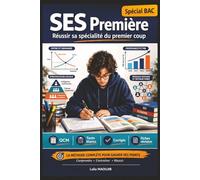SES Première - Réussir sa spécialité du premier coup: Cours clairs et synthétiques, méthodes, analyses de documents, dissertations guidées, QCM, tests ... maîtriser tout le programme et réussir le Bac