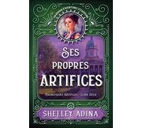 Ses propres artifices: Un roman d’aventures steampunk