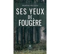 Ses yeux de fougère - Martine Alcobia - Le Lys Bleu - broché - Roman