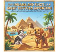 SESAME AND FLEX'S GREAT EGYPTIAN ADVENTURE: A Coloring Book Journey to a Land of Wonder and Fun