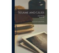 Sesame And Lilies; Two Lectures By John Ruskin