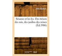 Sésame et les lys. Des trésors des rois, des jardins des reines (Éd.1906)