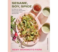 Sesame, Soy, Spice: 90 Asian-ish Vegan and Gluten-free Recipes to Reconnect, Root, and Restore