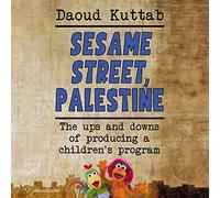 Sesame Street, Palestine: The Ups and Downs of Producing a Childrens Program