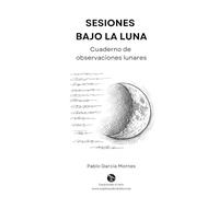 Sesiones bajo la Luna: Cuaderno de observaciones lunares