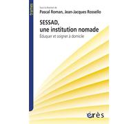 SESSAD, une institution nomade Eduquer et soigner a domicile - Jean-Jacques Rossello - Eres - broché - Essai