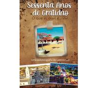Sessenta Anos de Gratidão: O que vi, ouvi e... vivi