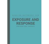 Session Notebook For Exposure and Response Prevention Therapy (ERP) Practitioners: Log Notes of ERP Treatment and Maintain a Record