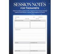 Session Notes Notebook for Therapists: Client Counseling Log Book to Plan, Organize & Track Therapy Sessions & Mental Health Professionals | Ideal for ... Workers, Coaches, Psychologists & Counselors