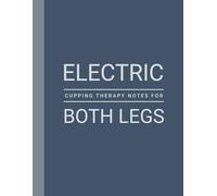 Session Notes of Electric Cupping Therapy For Legs: Log Therapy Performed For Cramp Legs, Leg Swelling, Sore / Restless Legs etc.