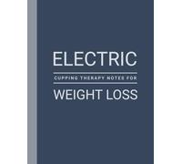 Session Notes of Electric Cupping Therapy For Weight Loss: Log Suction Cup Treatment Done to Lose Weight / Obesity, Abdominal Fat etc. and Maintain a Record