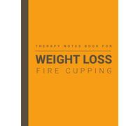 Session Notes of Fire Cupping Therapy For Weight Loss: Log Suction Cup Treatment Done to Lose Abdominal Fat, Weight / Obesity etc. and Maintain a Record