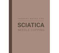 Session Notes of Needle Cupping Therapy For Sciatica: Log Needle Cupping Treatment Progress For Sciatica and Maintain a Record