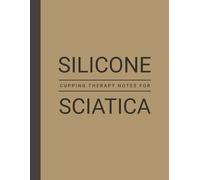 Session Notes of Silicone Cupping Therapy For Sciatica: Log Cupping Therapy Progress For Sciatica and Maintain a Record