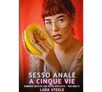 Sesso Anale a Cinque Vie: Romanzo Erotico con Sesso Esplicito - per Adulti
