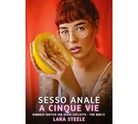 Sesso Anale a Cinque Vie: Romanzo Erotico con Sesso Esplicito - per Adulti