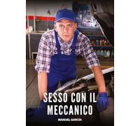 Sesso con il Meccanico: Racconti Erotici Gay Espliciti in Italiano per Adulti