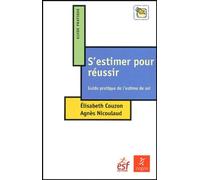 S'estimer pour réussir : Guide pratique de l'estime de soi