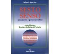 Sesto Senso. Intuizione E Poteri Psichici. Come Liberare Il Potere Infinito Dell'intuito