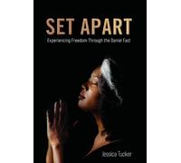 Set Apart: Experiencing Freedom Through The Daniel Fast