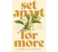 Set Apart for More: The Transformative Power of Living Your Whole Life for a Holy God