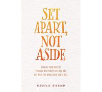 Set Apart, Not Aside: Finding Your Identity Through Who Christ Says You Are, Not What The World Says You're Not.