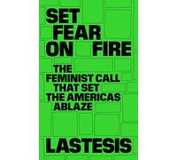Set Fear on Fire – L'appel féministe qui a embrasé les Amériques