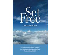 Set Free: A Comprehensive Guide for Disciples of Jesus on Understanding Mental Illness and Positive Mental Health