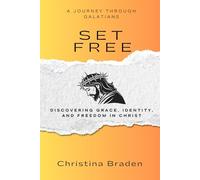 SET FREE: A JOURNEY THROUGH GALATIANS: Discovering Grace, Identity, and Freedom in Christ