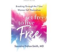Set Free to Live Free Breaking Through the 7 Lies Women Tell Themselves by Saundra Md Daltonsmith Saundra Md Daltonsmith (Auteur)
