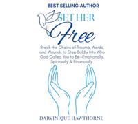 Set Her Free: Break the Chains of Trauma, Words, and Wounds to Step Boldly Into Who God Called You to Be- Emotionally Spiritually & Financially